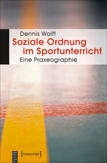 Soziale Ordnung im Sportunterricht Eine Praxeographie