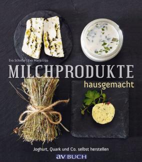 Milchprodukte hausgemacht Joghurt, Quark und Co. - selbst herstellen