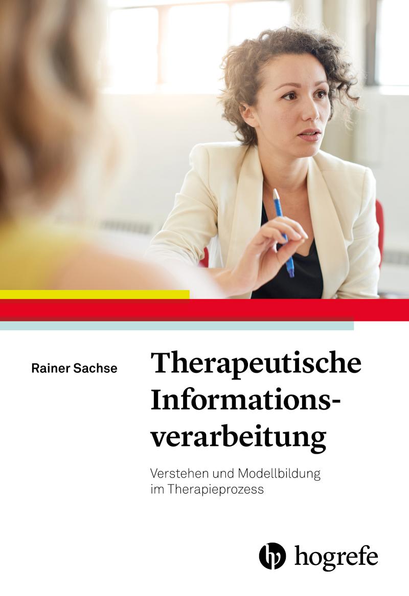 Therapeutische Informationsverarbeitung Verstehen und Modellbildung im Therapieprozess