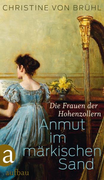 Anmut im märkischen Sand Die Frauen der Hohenzollern