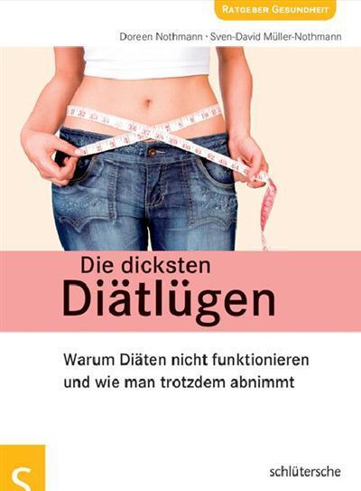 Die dicksten Diätlügen Warum Diäten nicht funktionieren und wie man trotzdem abnimmt