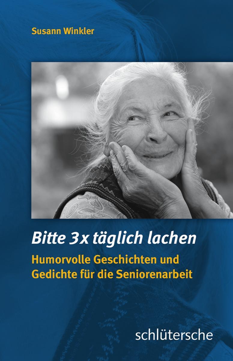 Bitte 3x täglich lachen Humorvolle Geschichten und Gedichte für die Seniorenarbeit