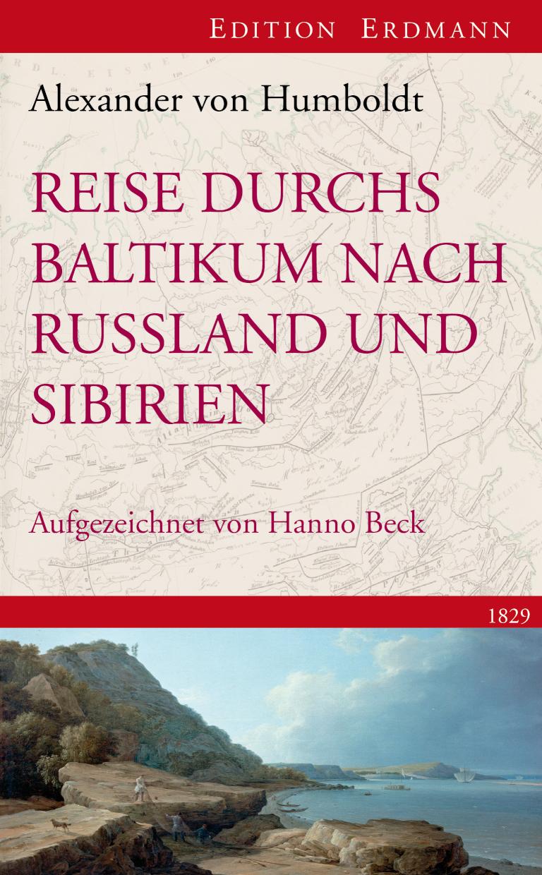 Reise durchs Baltikum nach Russland und Sibirien 1829 Rekonstruiert und kommentiert von Hanno Beck