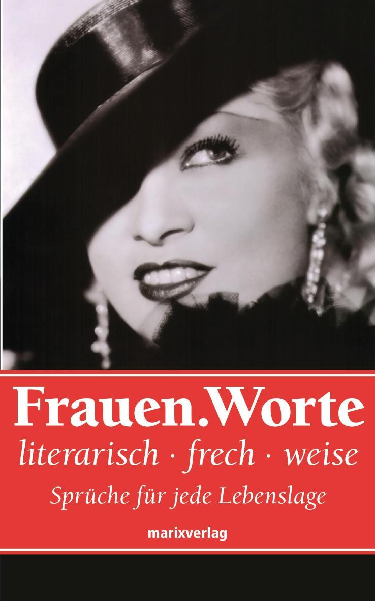 Frauen.Worte literarisch, frech, weise. Sprüche für jede Lebenslage