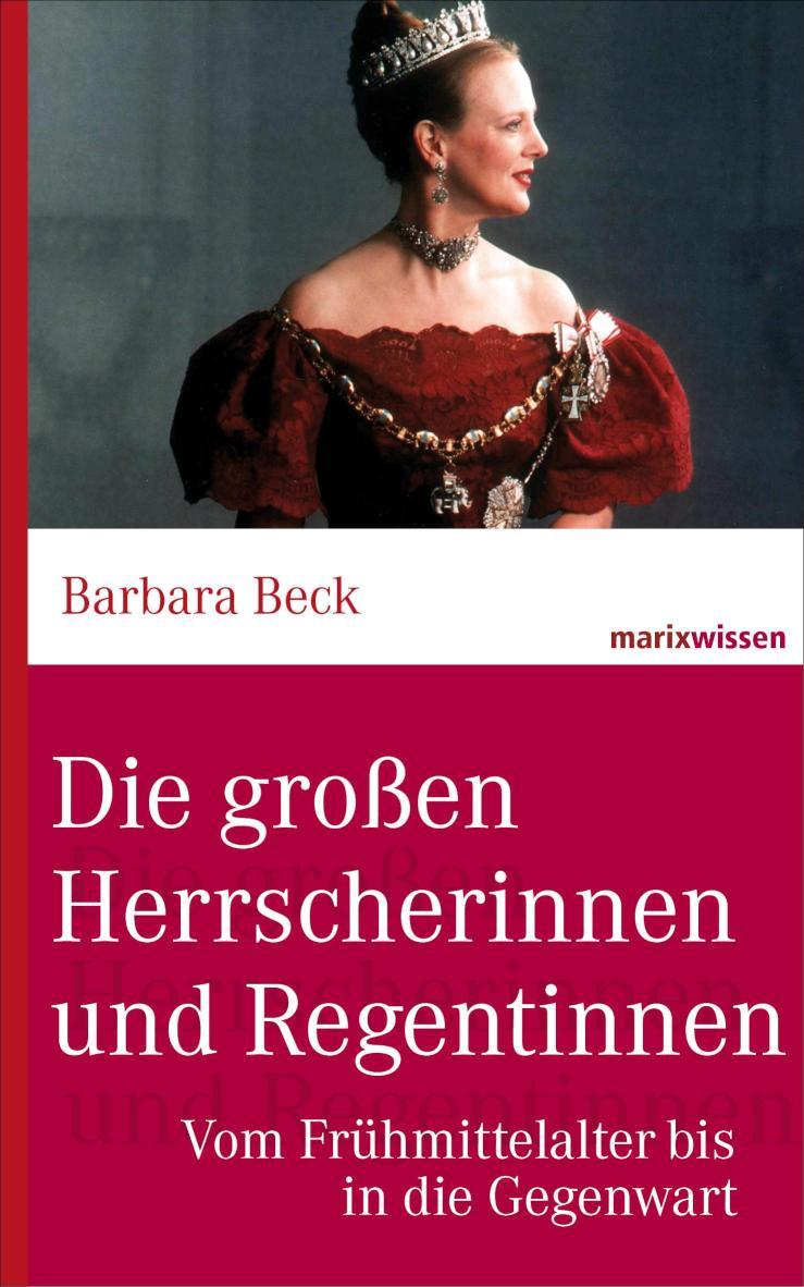 Die großen Herrscherinnen und Regentinnen Vom Frühmittelalter bis in die Gegenwart