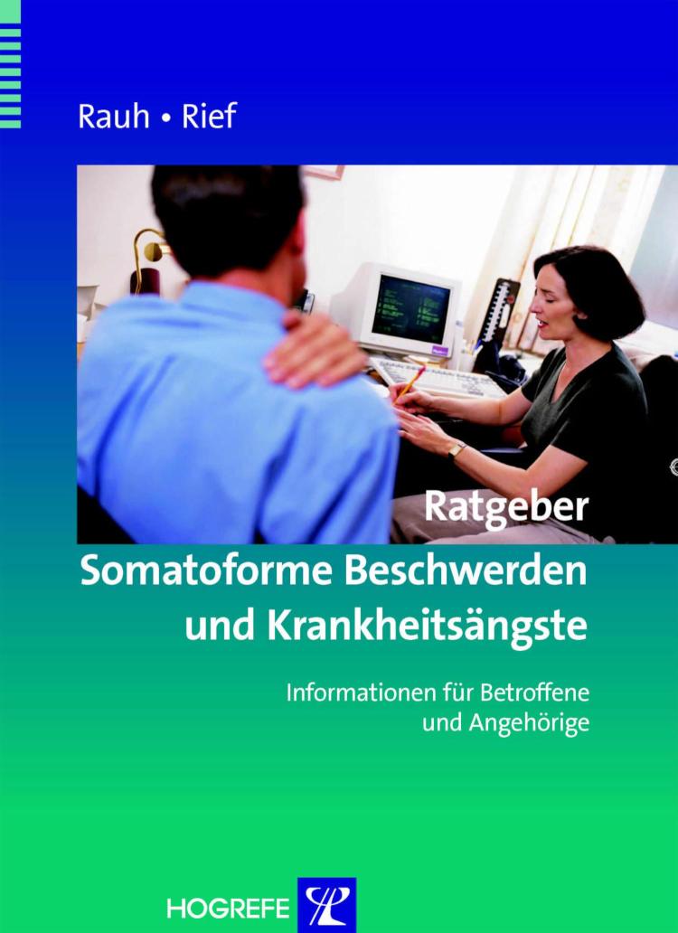 Ratgeber Somatoforme Beschwerden und Krankheitsängste. Informationen für Betroffene und Angehörige 