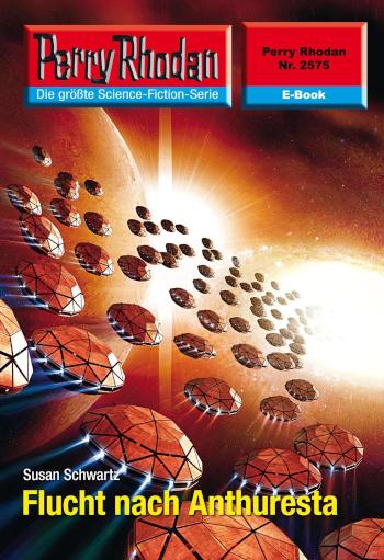 Perry Rhodan 2575: Flucht nach Anthuresta Perry Rhodan-Zyklus 'Stardust'