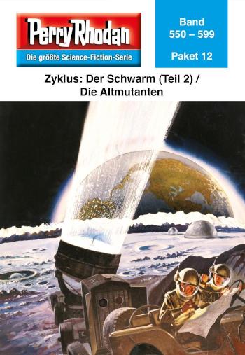 Perry Rhodan-Paket 12: Der Schwarm (Teil 2) / Die Altmutanten Perry Rhodan-Heftromane 550 bis 599