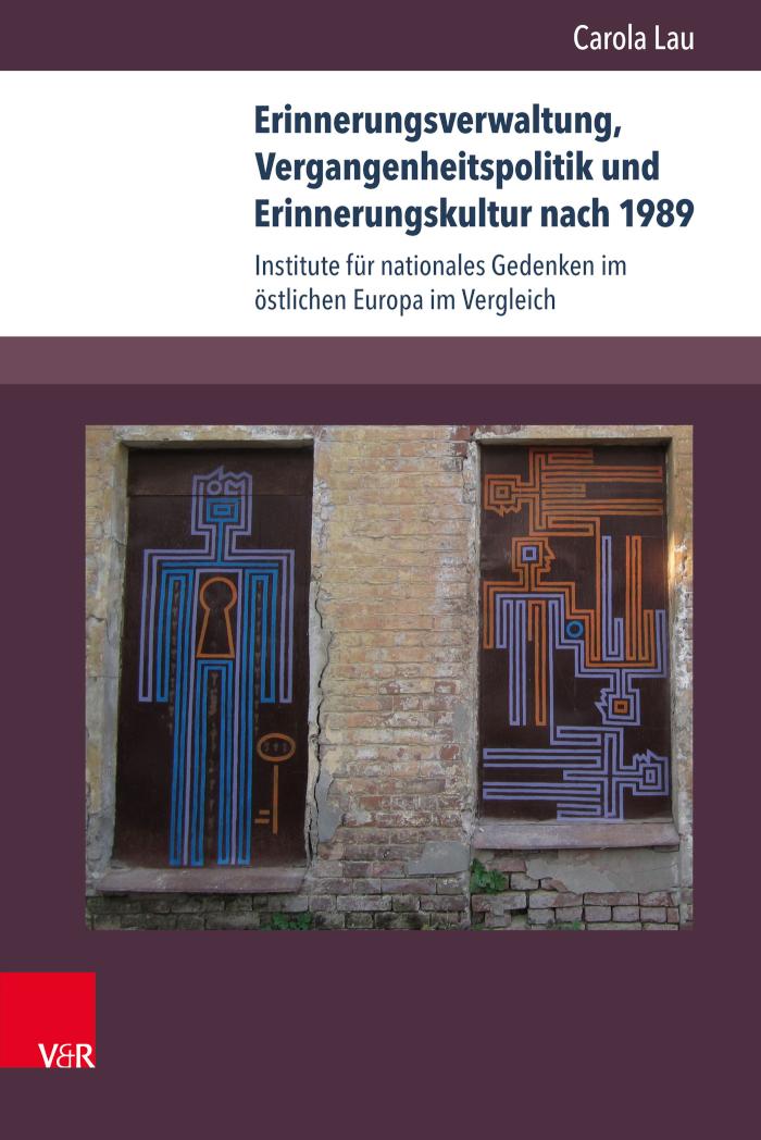 Erinnerungsverwaltung, Vergangenheitspolitik und Erinnerungskultur nach 1989 Institute für nationales Gedenken im östlichen Europa im Vergleich