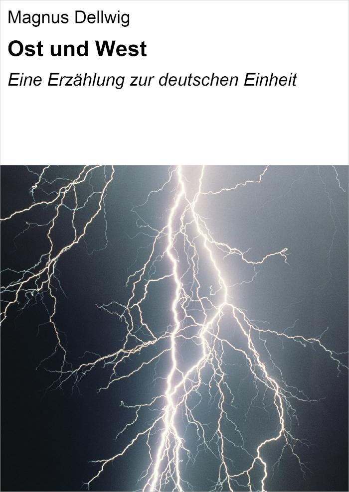 Ost und West Eine Erzählung zur deutschen Einheit