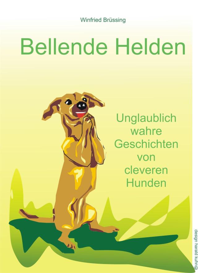 Bellende Helden Unglaublich wahre Geschichten von cleveren Hunden