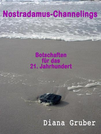 NOSTRADAMUS - CHANNELINGS BOTSCHAFTEN FÜRS 21. JAHRHUNDERT