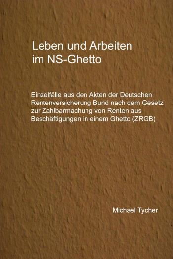 Leben und Arbeiten im NS-Ghetto Einzelfälle aus den Akten der Deutschen Rentenversicherung Bund nach dem ZRBG
