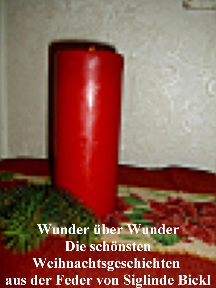 Wunder über Wunder Die schönsten Weihnachtsgeschichten aus der Feder von Siglinde Bickl