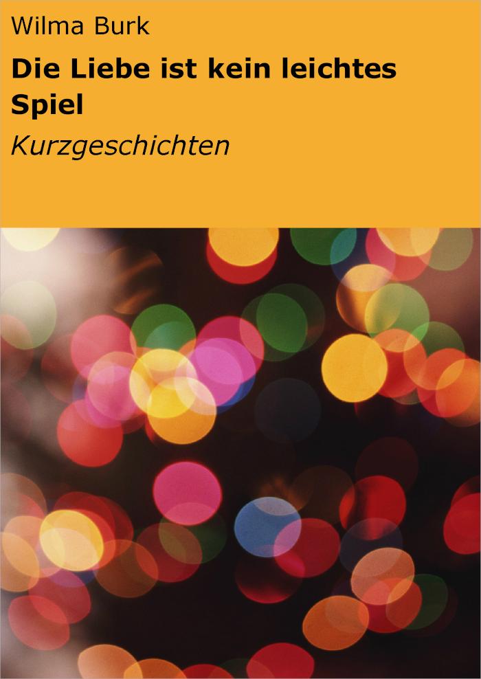 Die Liebe ist kein leichtes Spiel Kurzgeschichten