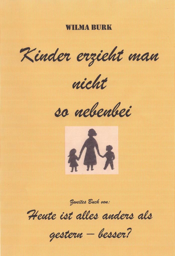 Kinder erzieht man nicht so nebenbei Zweites Buch von: Heute ist alles anders als gestern - besser?