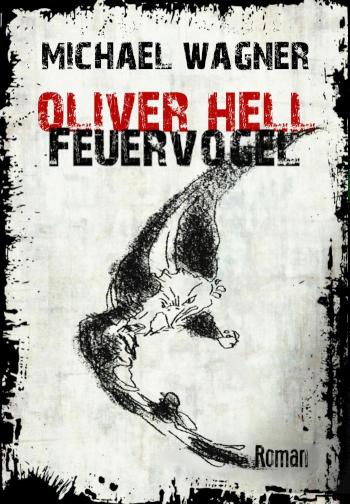 Oliver Hell - Feuervogel Oliver Hells fünfter Fall