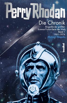 Perry Rhodan - Die Chronik Biografie der größten Science Fiction - Serie der Welt (Band 1 von 1961-1974)