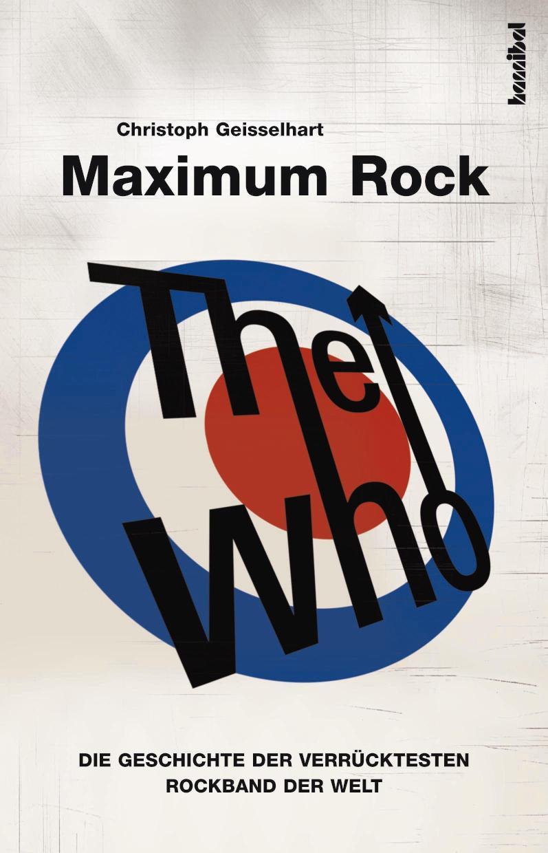 The Who - Maximum Rock Die Geschichte der verrücktesten Rockband der Welt (Band I)