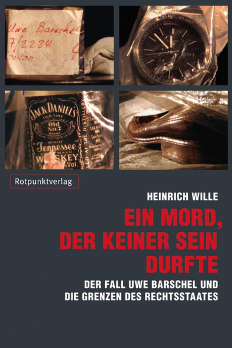 Ein Mord, der keiner sein durfte Der Fall Uwe Barschel und die Grenzen des Rechtsstaates