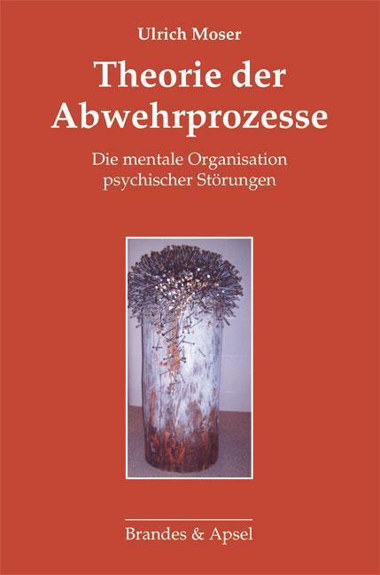 Theorie der Abwehrprozesse Die mentale Organisation psychischer Störungen