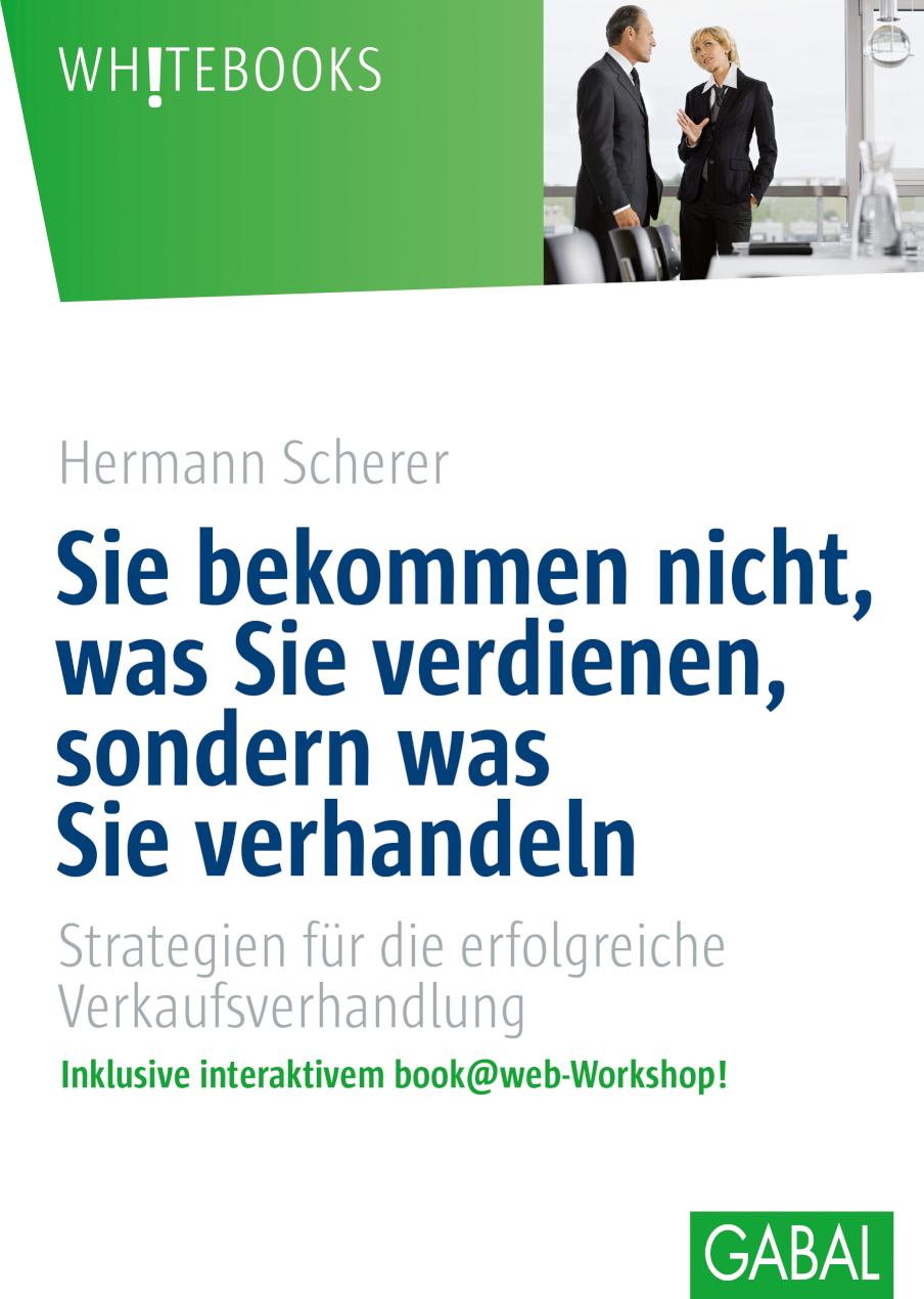 Sie bekommen nicht, was Sie verdienen, sondern was Sie verhandeln Strategien für die erfolgreiche Verkaufsverhandlung