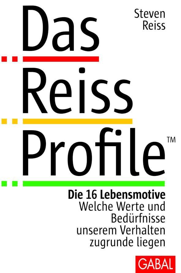 Das Reiss Profile Die 16 Lebensmotive. Welche Werte und Bedürfnisse unserem Verhalten zugrunde liegen