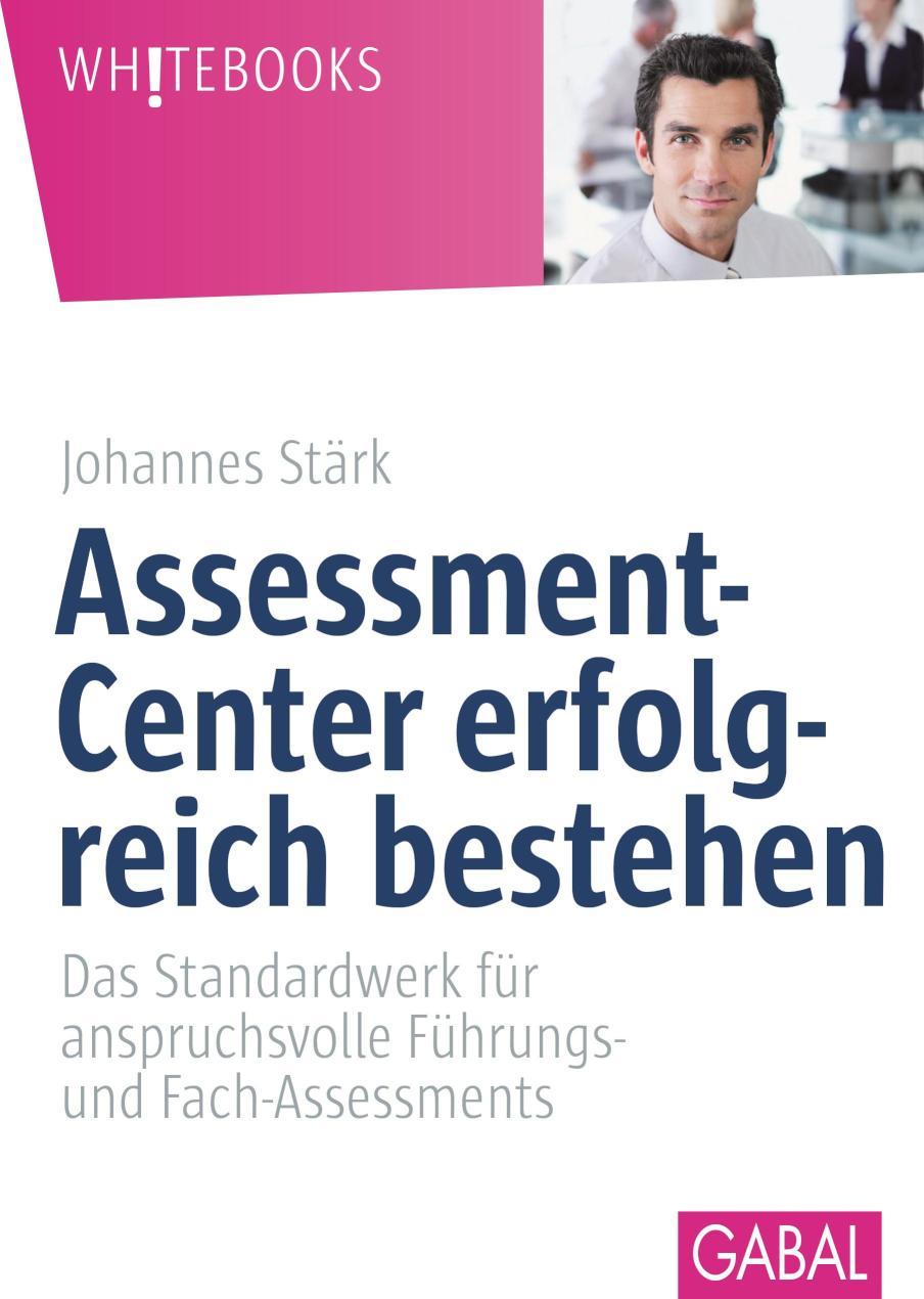 Assessment-Center erfolgreich bestehen Das Standardwerk für anspruchsvolle Führungs- und Fach-Assessments | (Originalausgabe mit exklusivem Praxisteil zum Download)