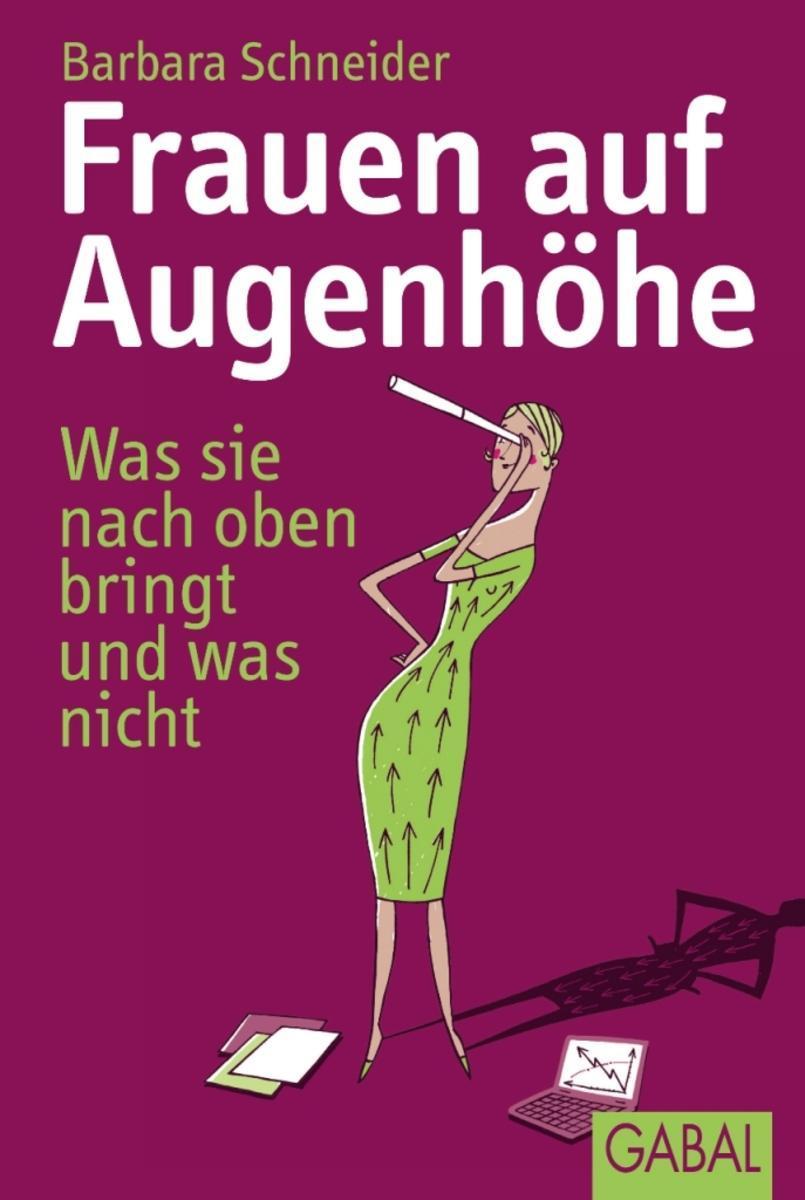 Frauen auf Augenhöhe Was sie nach oben bringt und was nicht