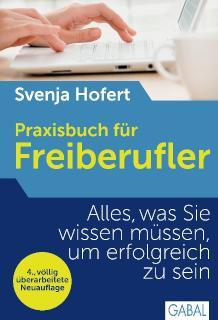 Praxisbuch für Freiberufler Alles, was Sie wissen müssen, um erfolgreich zu sein