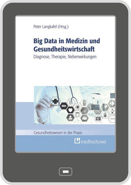 Big Data in Medizin und Gesundheitswirtschaft Diagnose, Therapie, Nebenwirkungen