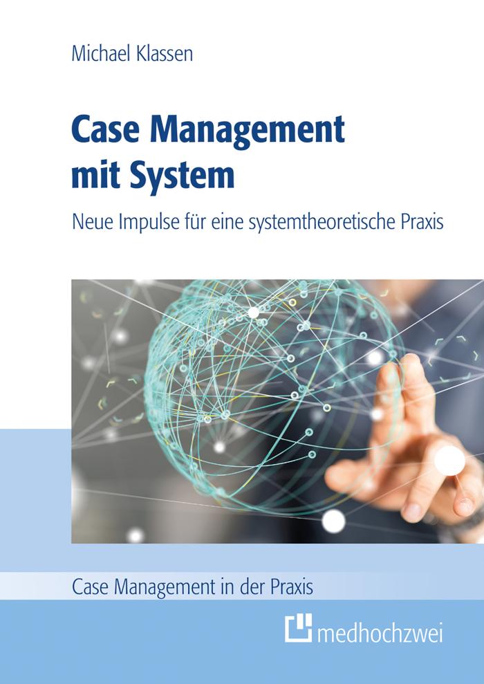 Case Management mit System Neue Impulse für eine systemtheoretische Praxis