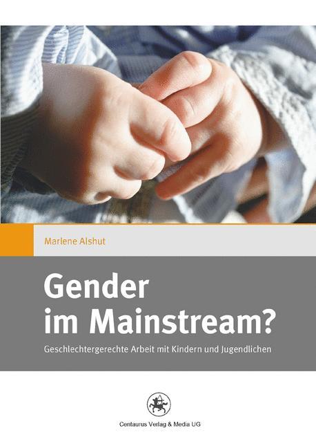 Gender im Mainstream? Geschlechtergerechte Arbeit mit Kindern und Jugendlichen