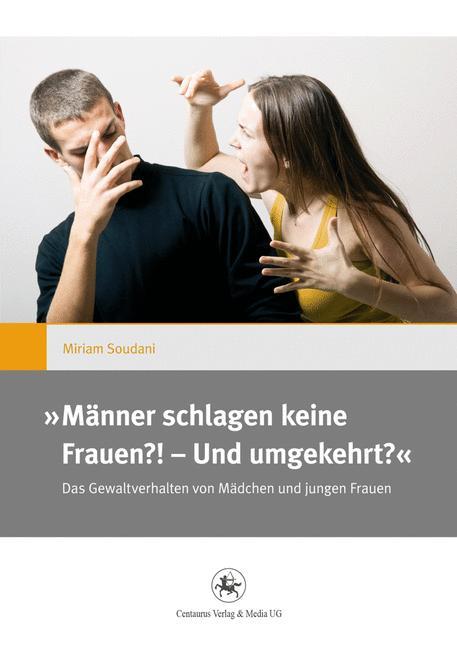 ,,Männer schlagen keine Frauen?! - Und umgekehrt?' Das Gewaltverhalten von Mädchen und jungen Frauen