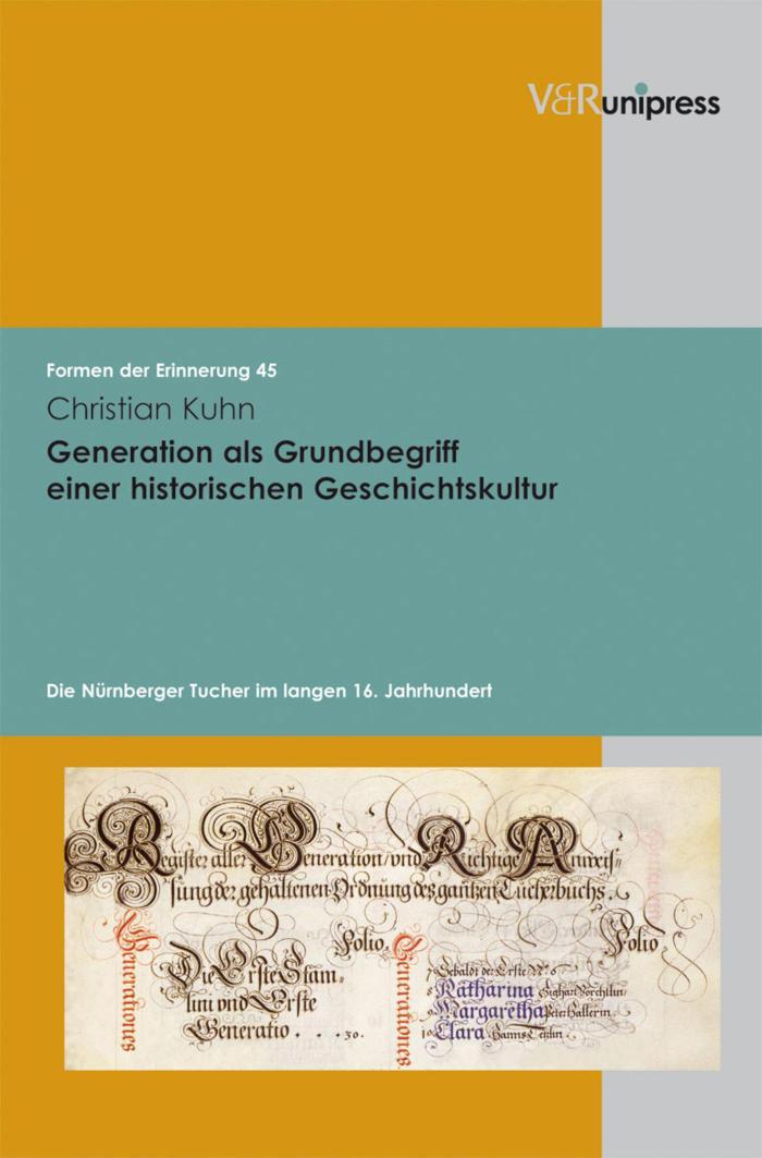 Generation als Grundbegriff einer historischen Geschichtskultur Die Nürnberger Tucher im langen 16. Jahrhundert