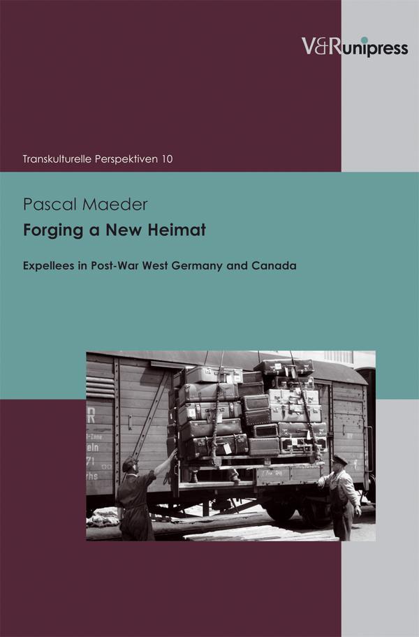 Forging a New Heimat Expellees in Post-War West Germany and Canada