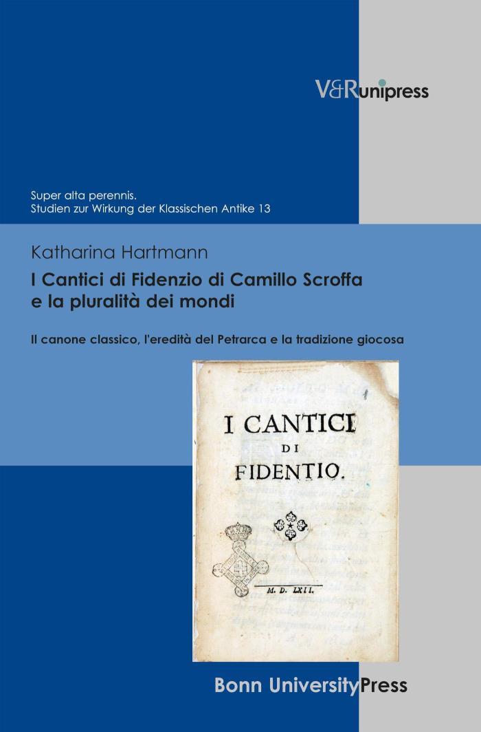 I Cantici di Fidenzio di Camillo Scroffa e la pluralità dei mondi Il canone classico, l'eredità del Petrarca e la tradizione giocosa
