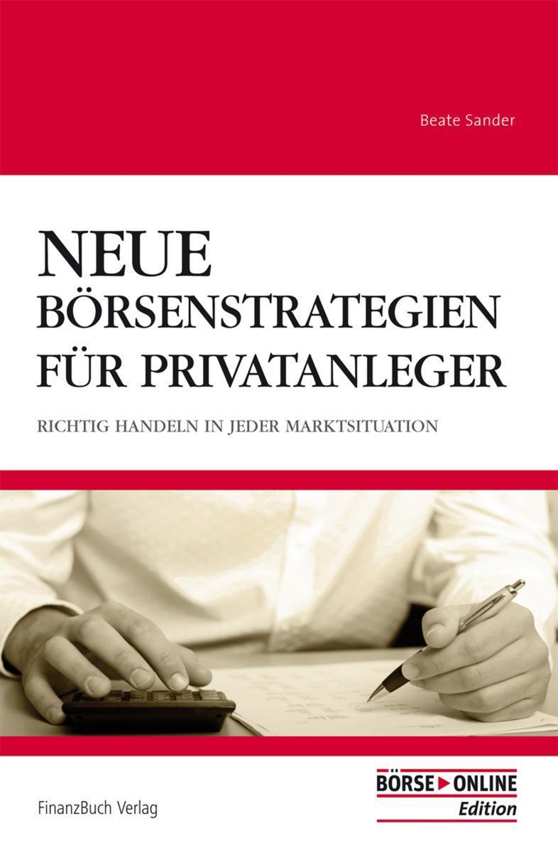 Neue Börsenstrategien für Privatanleger Richtig handeln in jeder Marktsituation