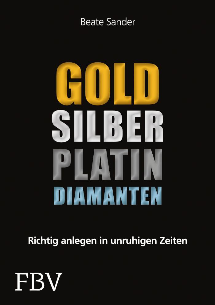 Gold, Silber, Platin, Diamanten Richtig anlegen in unruhigen Zeiten