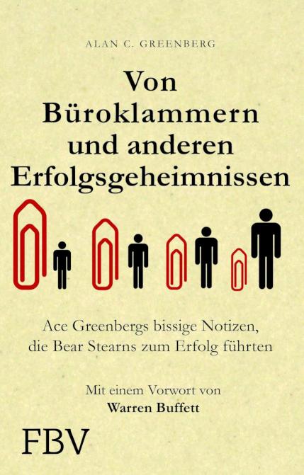 Von Büroklammern und anderen Erfolgsgeheimnissen Ace Greenbergs bissige Notizen, die Bear Stearns zum Erfolg führten
