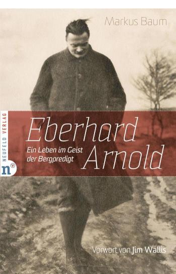 Eberhard Arnold Ein Leben im Geist des Bergpredigt
