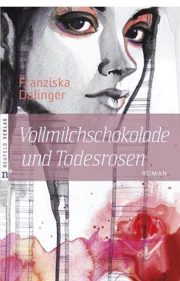 Vollmilchschokolade und Todesrosen Roman