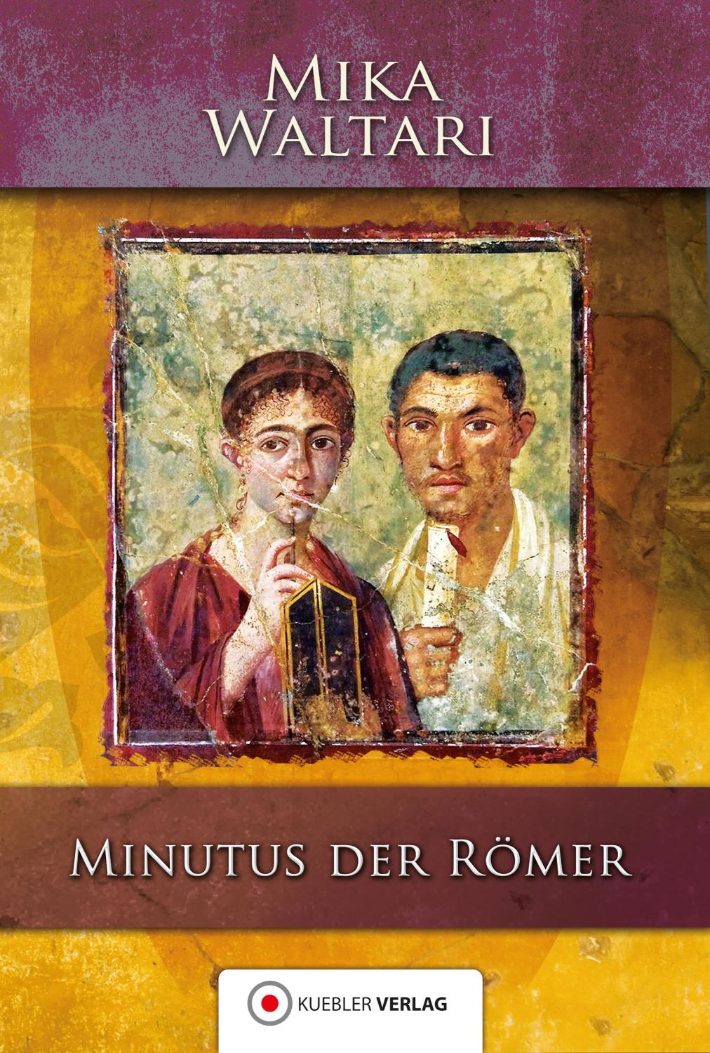 Minutus der Römer Die Erinnerungen des römischen Senators Minutus Lausus Manilianus aus den Jahren 46 bis 79 n. Chr.