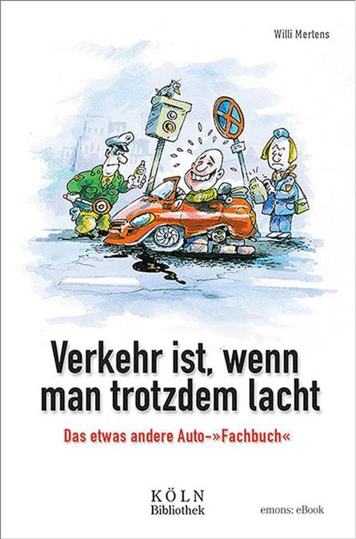 Verkehr ist, wenn man trotzdem lacht Das etwas andere Auto-'Fachbuch'. Die Kolumen aus dem Kölner Stadtanzeiger