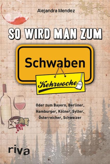 So wird man zum Schwaben Oder zum Bayern, Berliner, Hamburger, Kölner, Sylter, Österreicher, Schweizer