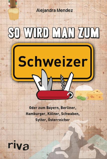 So wird man zum Schweizer Oder zum Bayern, Berliner, Hamburger, Kölner, Schwaben, Sylter, Österreicher