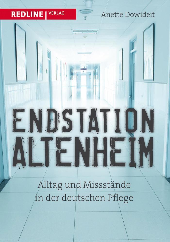 Endstation Altenheim Alltag und Missstände in der deutschen Pflege