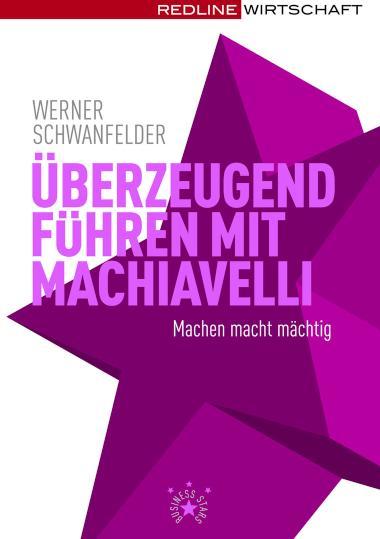 Überzeugend führen mit Machiavelli Machen macht mächtig