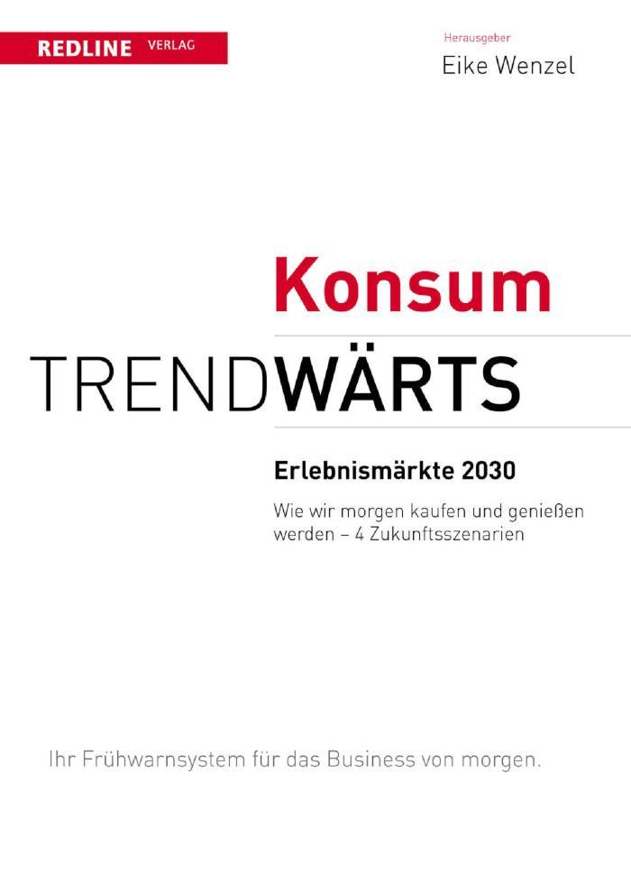 Trendwärts: Erlebnismärkte 2030 Wie wir morgen kaufen& genießen werden - 4 Zukunftsszenarien