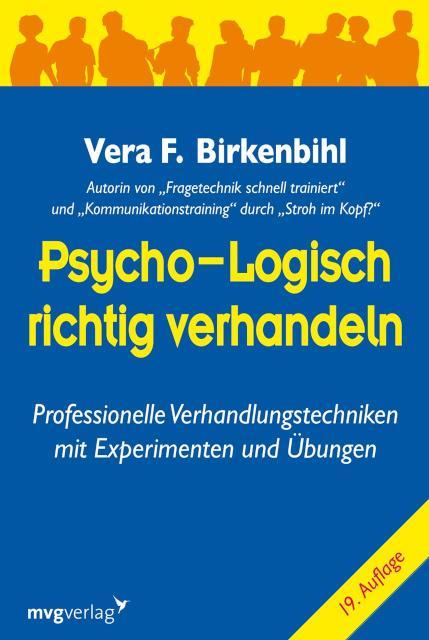 Psycho-logisch richtig verhandeln Professionelle Verhandlungstechniken mit Experimenten und Übungen